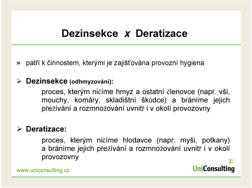 vši, mouchy, komáry, skladištní škůdce) a bráníme jejich přežívání a rozmnožování uvnitř i v okolí