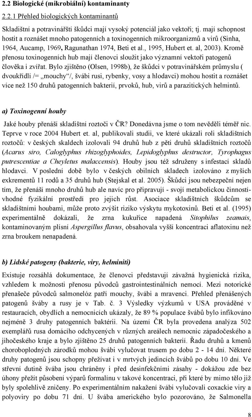 Kromě přenosu toxinogenních hub mají členovci sloužit jako významní vektoři patogenů člověka i zvířat.