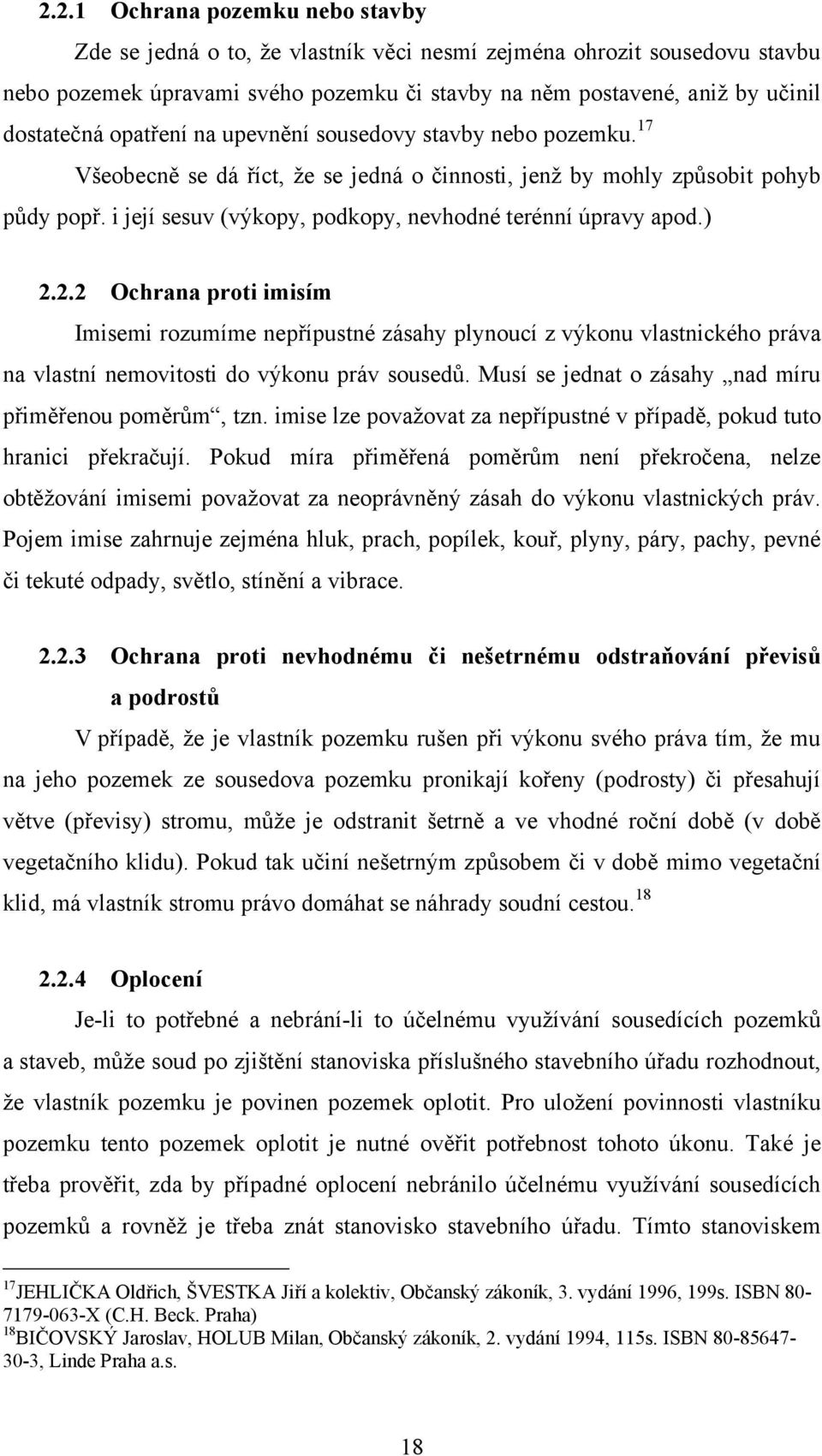 i její sesuv (výkopy, podkopy, nevhodné terénní úpravy apod.) 2.
