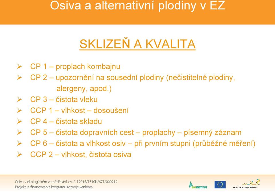 ) CP 3 čistota vleku CCP 1 vlhkost dosoušení CP 4 čistota skladu CP 5 čistota