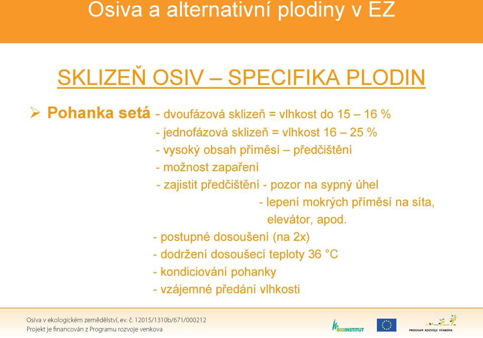 zajistit předčištění - pozor na sypný úhel - lepení mokrých příměsí na síta, elevátor, apod.