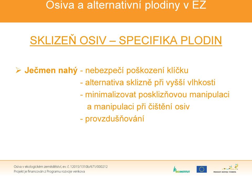 při vyšší vlhkosti - minimalizovat posklizňovou