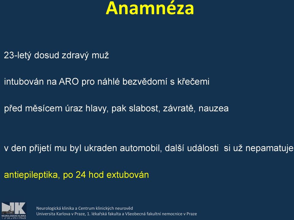 závratě, nauzea v den přijetí mu byl ukraden automobil,