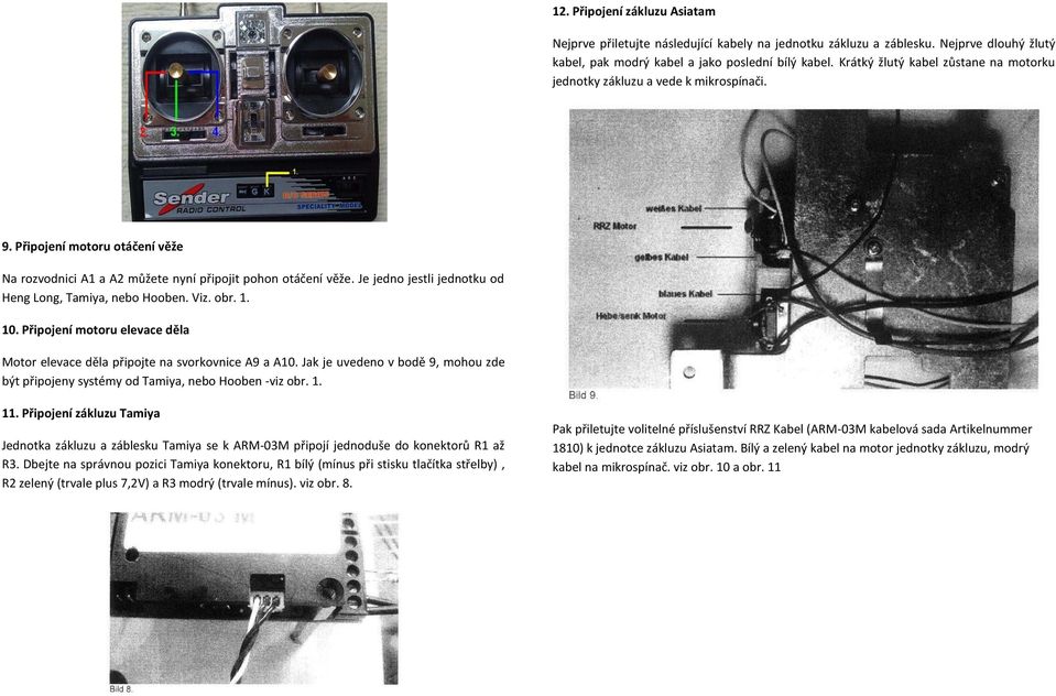 Je jedno jestli jednotku od Heng Long, Tamiya, nebo Hooben. Viz. obr. 1. 10. Připojení motoru elevace děla Motor elevace děla připojte na svorkovnice A9 a A10.