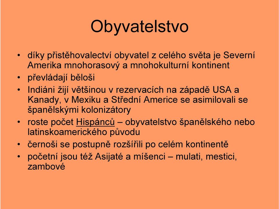 Americe se asimilovali se španělskými kolonizátory roste počet Hispánců obyvatelstvo španělského nebo