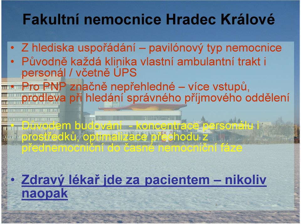 prodleva při hledání správného příjmového oddělení Důvodem budování - koncentrace personálu i