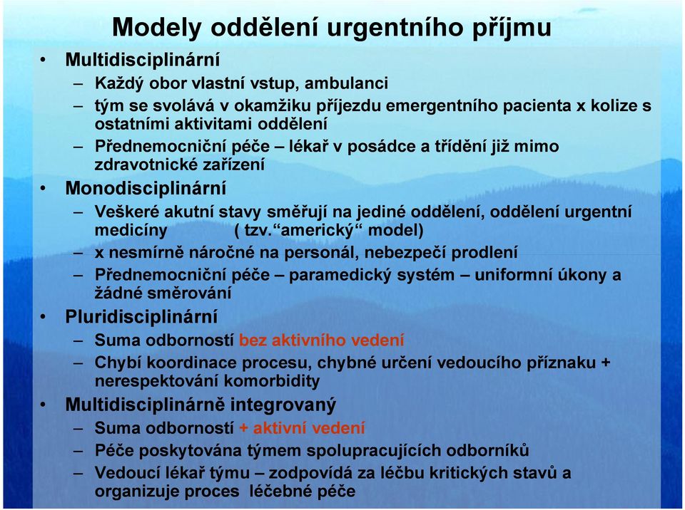 americký model) x nesmírně náročné na personál, nebezpečí prodlení Přednemocniční péče paramedický systém uniformní úkony a žádné směrování Pluridisciplinární Suma odborností bez aktivního vedení