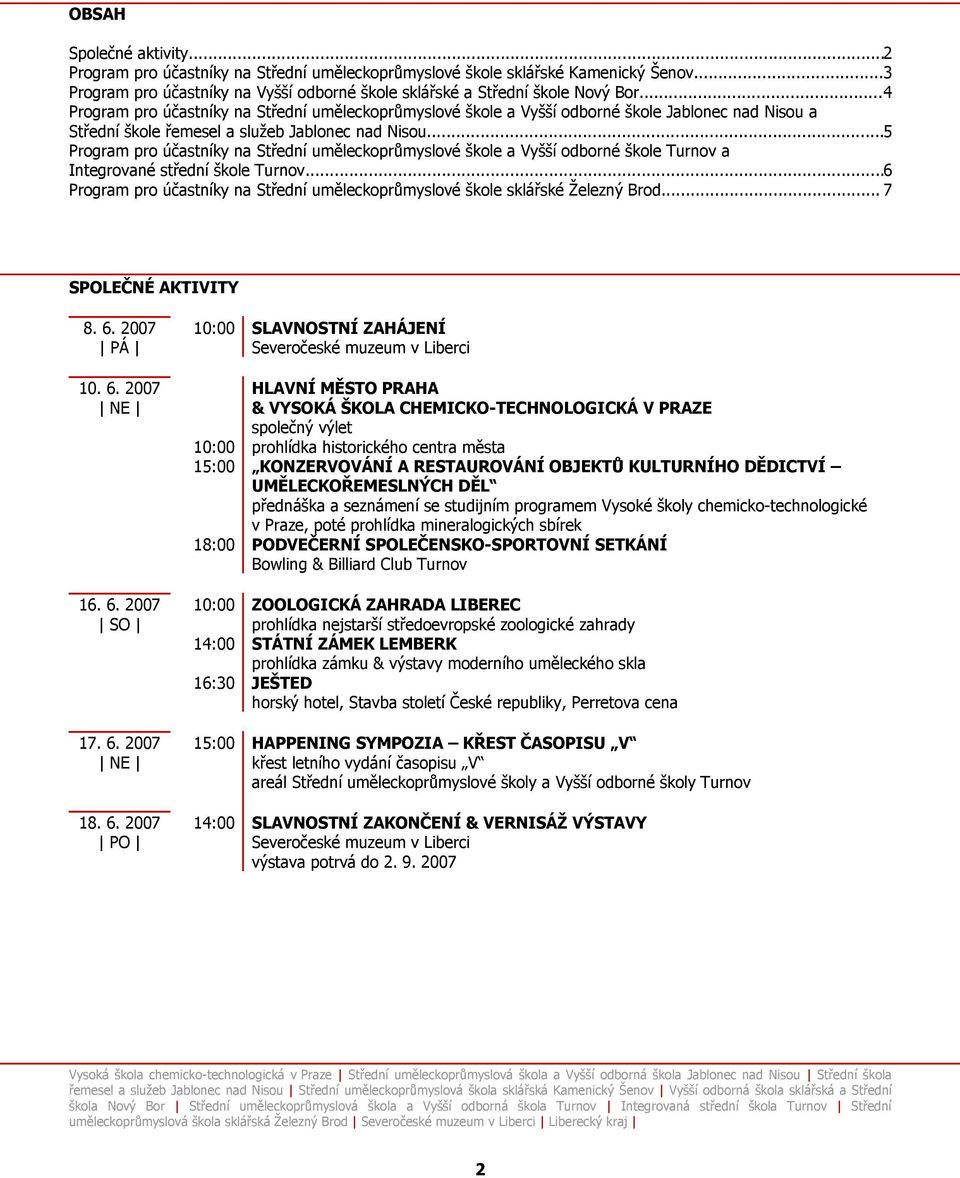 ..5 Program pro účastníky na Střední uměleckoprůmyslové škole a Vyšší odborné škole Turnov a Integrované střední škole Turnov.