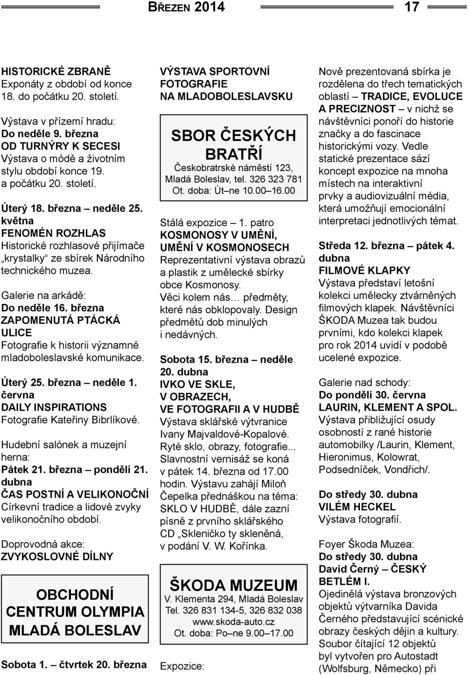 května FENOMÉN ROZHLAS Historické rozhlasové přijímače krystalky ze sbírek Národního technického muzea. Galerie na arkádě: Do neděle 16.