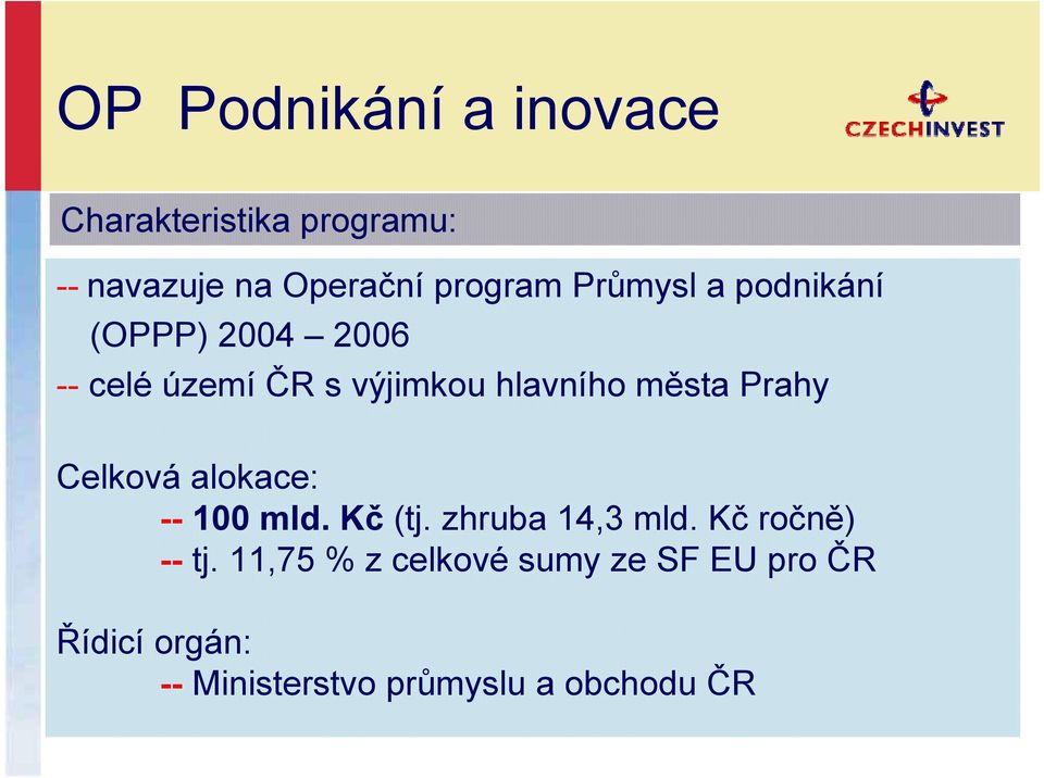 Prahy Celková alokace: -- 100 mld. Kč (tj. zhruba 14,3 mld. Kč ročně) -- tj.