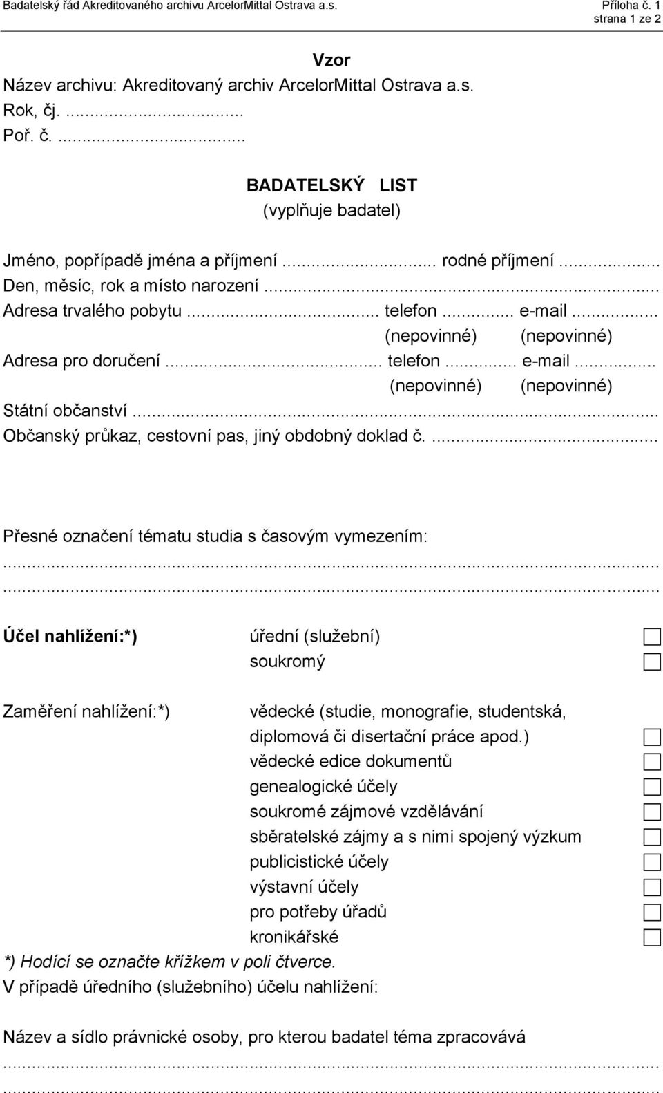 .. Občanský průkaz, cestovní pas, jiný obdobný doklad č.... Přesné označení tématu studia s časovým vymezením:.