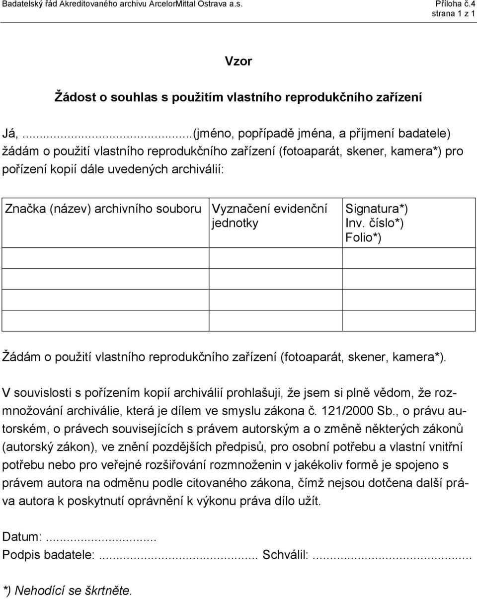 souboru Vyznačení evidenční jednotky Signatura*) Inv. číslo*) Folio*) Žádám o použití vlastního reprodukčního zařízení (fotoaparát, skener, kamera*).