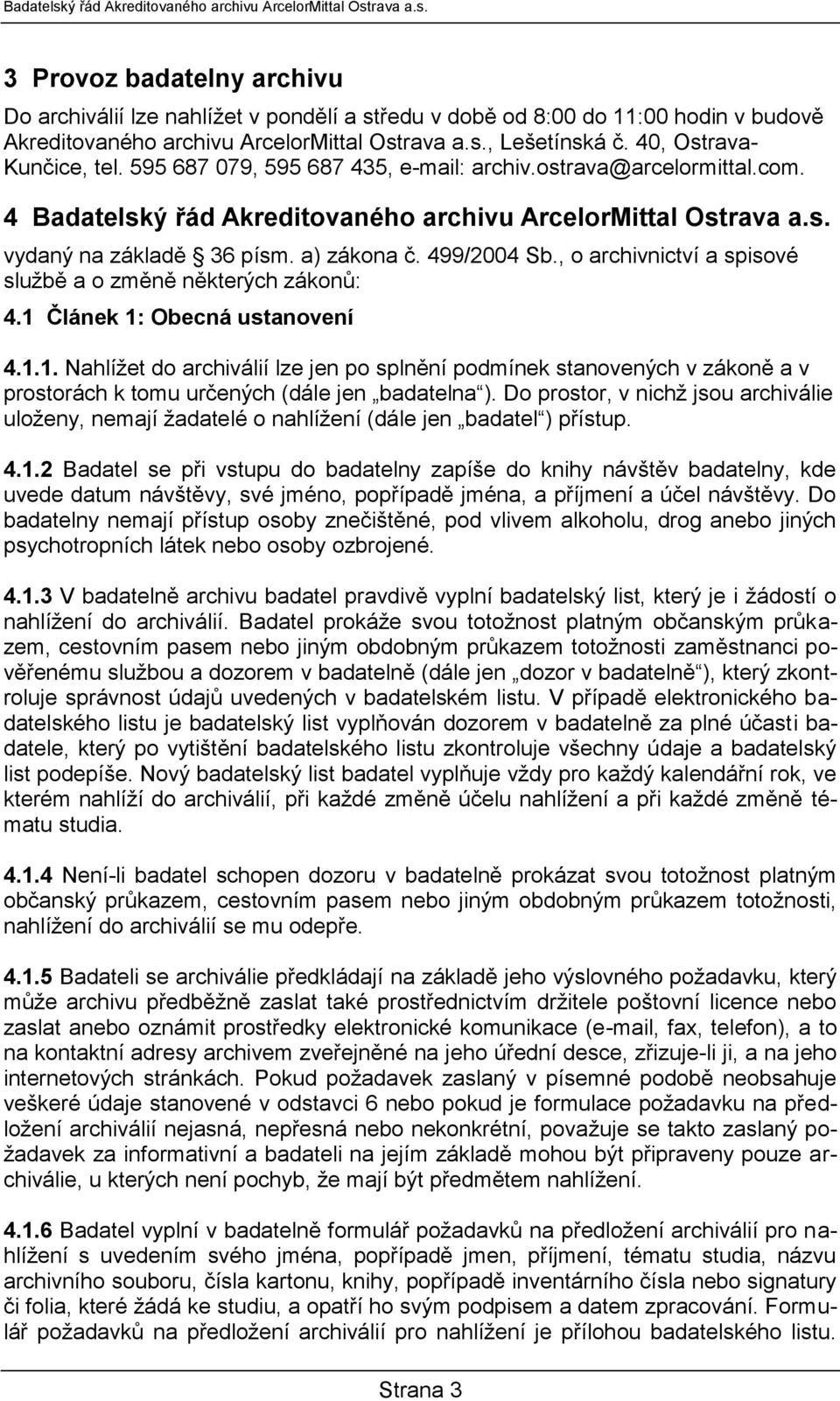 a) zákona č. 499/2004 Sb., o archivnictví a spisové službě a o změně některých zákonů: 4.1 