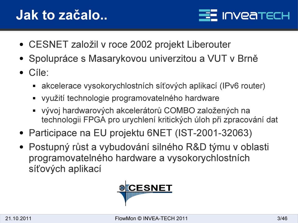 síťových aplikací (IPv6 router) využití technologie programovatelného hardware vývoj hardwarových akcelerátorů COMBO založených na