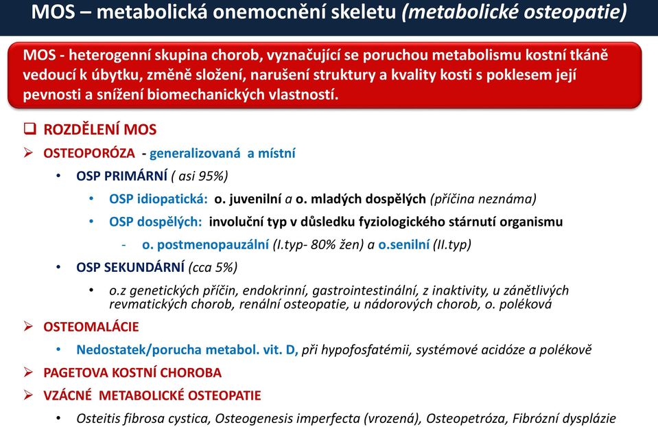 mladých dospělých (příčina neznáma) OSP dospělých: involuční typ v důsledku fyziologického stárnutí organismu - o. postmenopauzální (I.typ- 80% žen) a o.senilní (II.