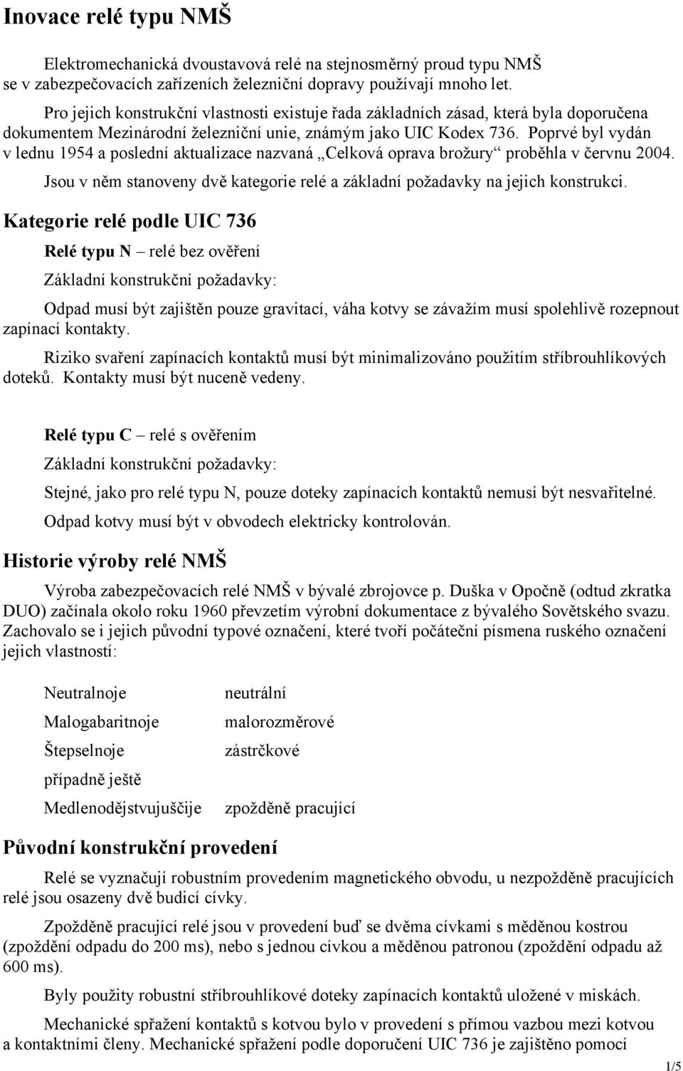Poprvé byl vydán v lednu 1954 a poslední aktualizace nazvaná Celková oprava brožury proběhla v červnu 2004. Jsou v něm stanoveny dvě kategorie relé a základní požadavky na jejich konstrukci.