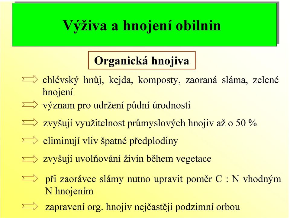 o 50 % eliminují vliv špatné předplodiny zvyšují uvolňování živin během vegetace při zaorávce