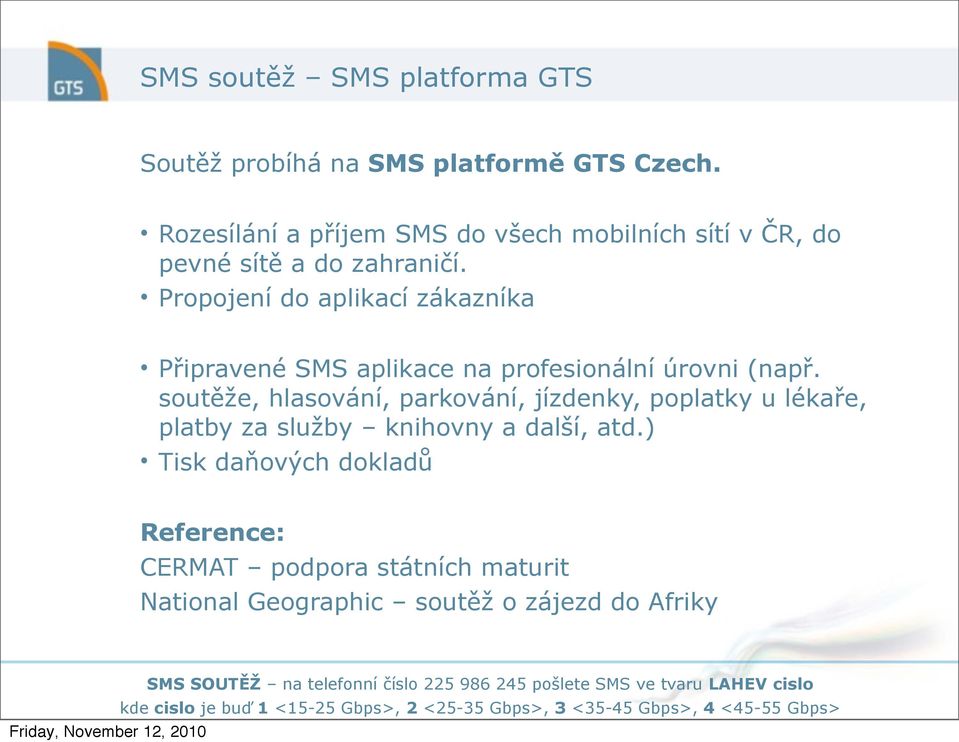 Propojení do aplikací zákazníka Připravené SMS aplikace na profesionální úrovni (např.