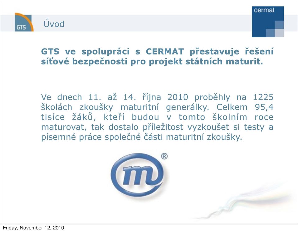října 2010 proběhly na 1225 školách zkoušky maturitní generálky.