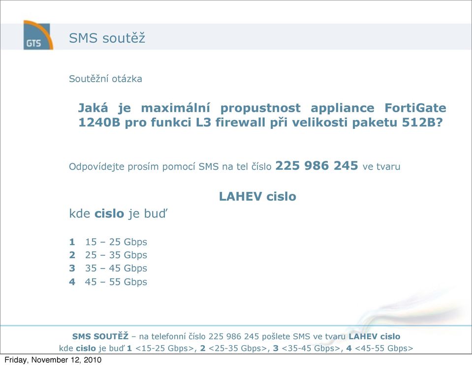 Odpovídejte prosím pomocí SMS na tel číslo 225 986 245 ve tvaru kde