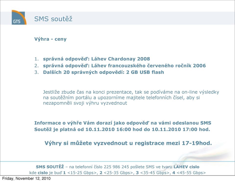 portálu a upozorníme majitele telefonních čísel, aby si nezapomněli svoji výhru vyzvednout Informace o výhře Vám dorazí jako odpověď