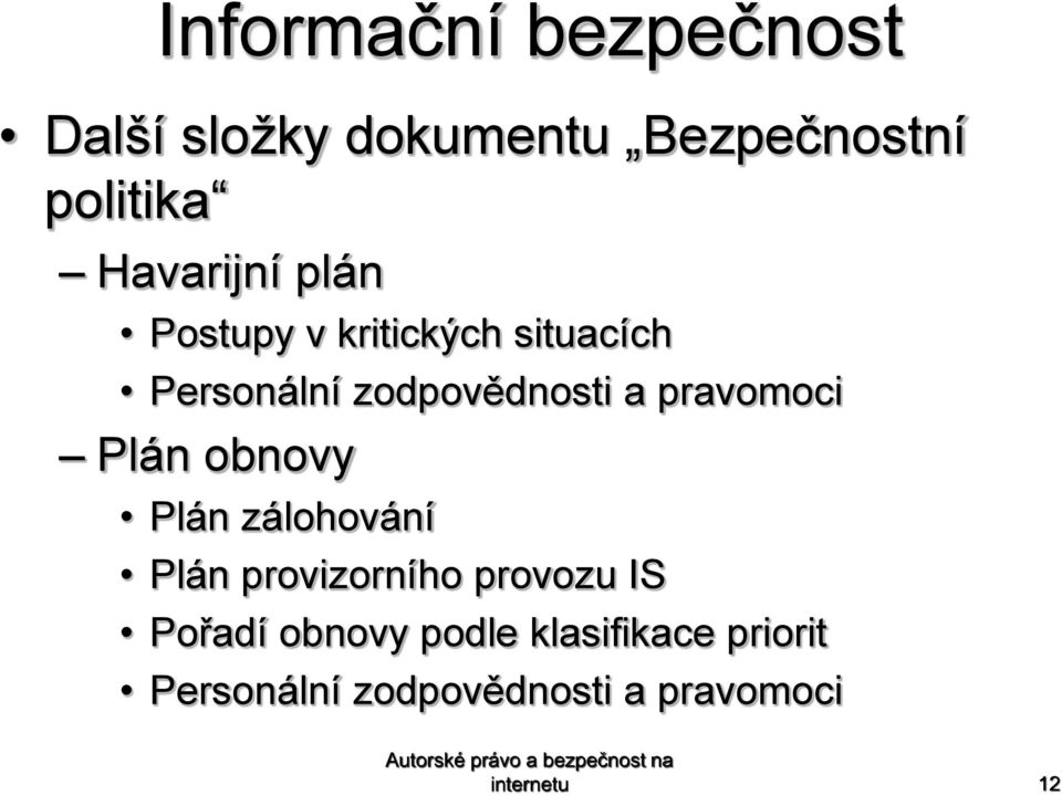 obnovy Plán zálohování Plán provizorního provozu IS Pořadí obnovy