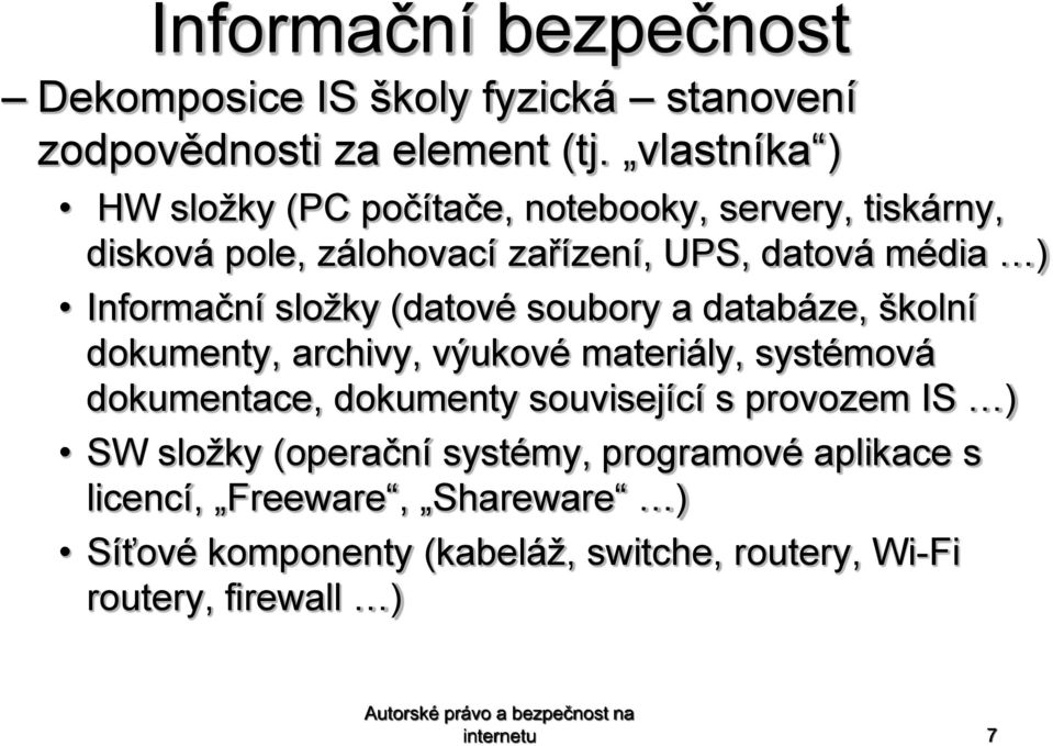 složky (datové soubory a databáze, školní dokumenty, archivy, výukové materiály, systémová dokumentace, dokumenty související s