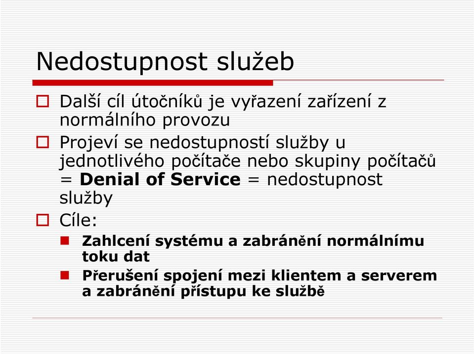 Denial of Service = nedostupnost služby Cíle: Zahlcení systému a zabránění