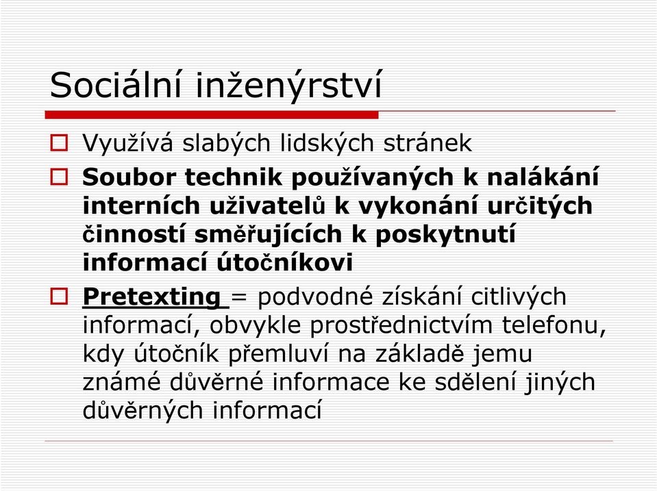 útočníkovi Pretexting = podvodné získání citlivých informací, obvykle prostřednictvím