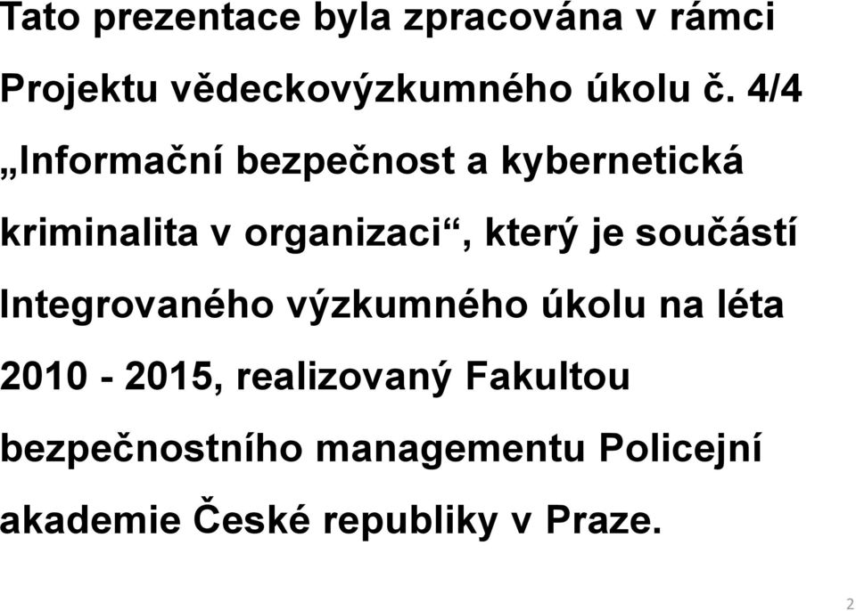 součástí Integrovaného výzkumného úkolu na léta 2010-2015, realizovaný