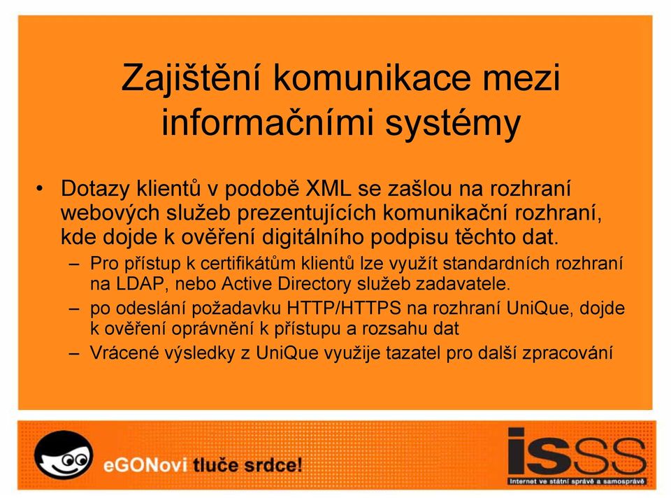 Pro přístup k certifikátům klientů lze využít standardních rozhraní na LDAP, nebo Active Directory služeb zadavatele.