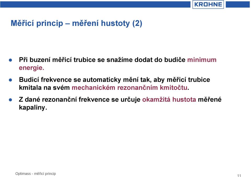 Budicí frekvence se automaticky mění tak, aby měřicí trubice kmitala na