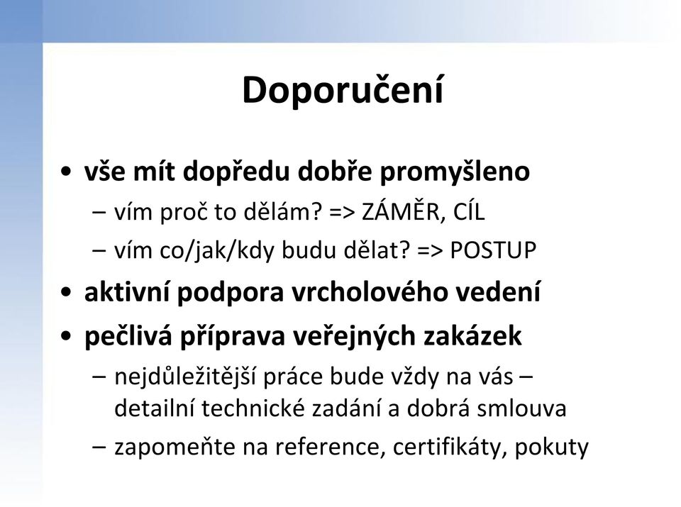 => POSTUP aktivní podpora vrcholového vedení pečlivá příprava veřejných