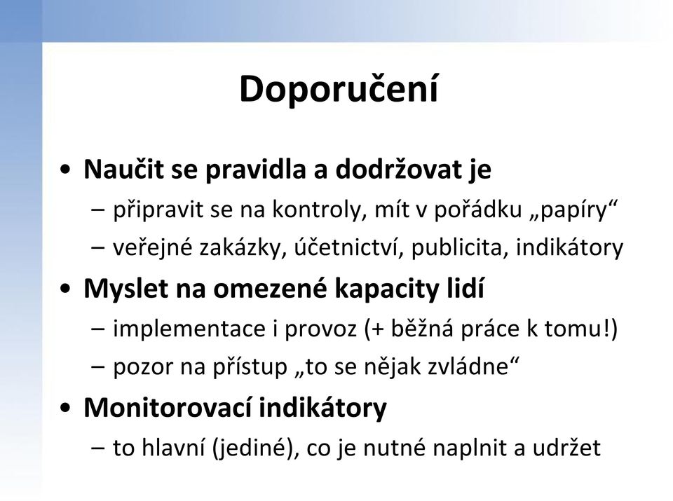 omezené kapacity lidí implementace i provoz (+ běžná práce k tomu!