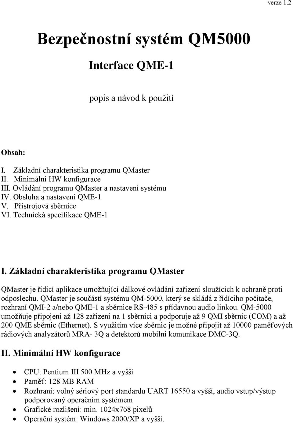 Základní charakteristika programu QMaster QMaster je řídící aplikace umožňující dálkové ovládání zařízení sloužících k ochraně proti odposlechu.