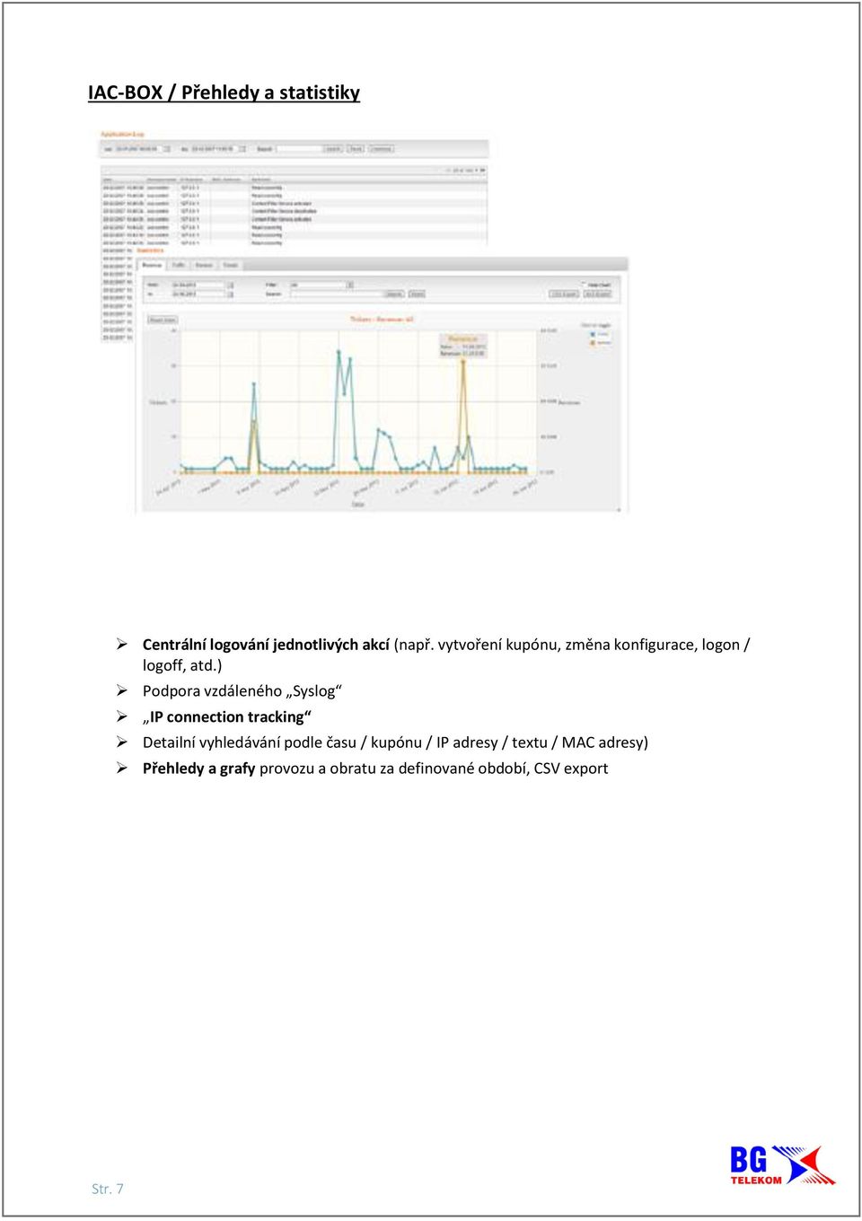 ) Podpora vzdáleného Syslog IP connection tracking Detailní vyhledávání podle času