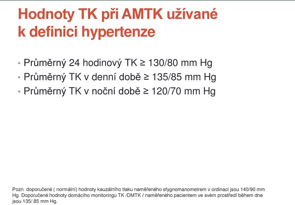 doporučené ( normální) hodnoty kauzálního tlaku naměřeného sfygnomanometrem v ordinaci jsou 140/90