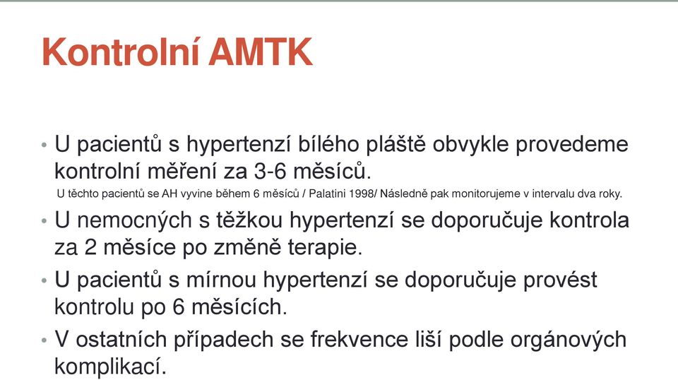 U nemocných s těžkou hypertenzí se doporučuje kontrola za 2 měsíce po změně terapie.