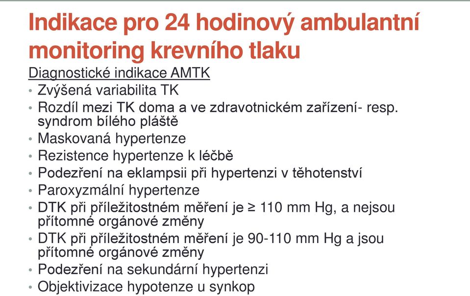 syndrom bílého pláště Maskovaná hypertenze Rezistence hypertenze k léčbě Podezření na eklampsii při hypertenzi v těhotenství