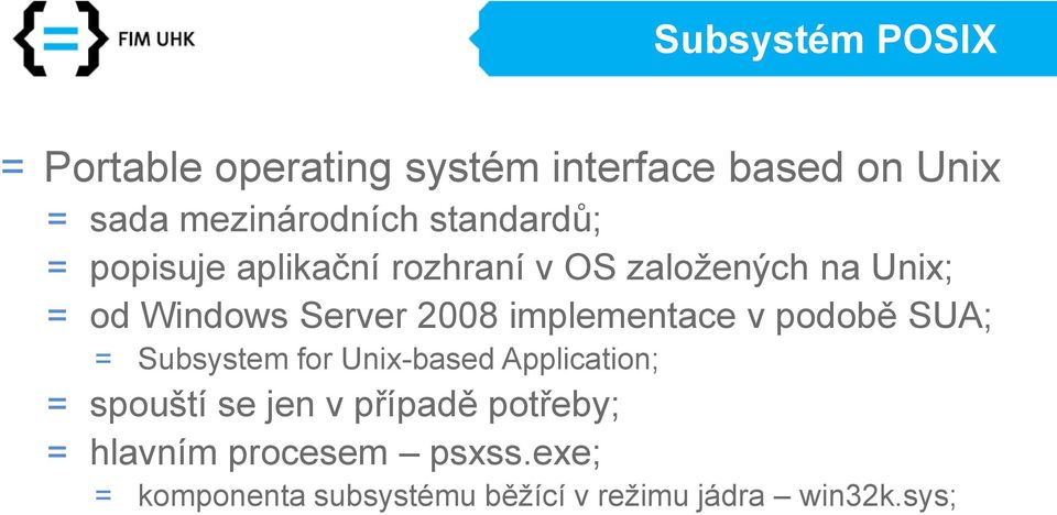 implementace v podobě SUA; = Subsystem for Unix-based Application; = spouští se jen v
