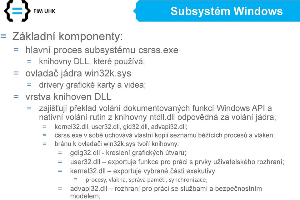 dll odpovědná za volání jádra; = kernel32.dll, user32.dll, gid32.dll, advapi32.dll; = csrss.exe v sobě uchovává vlastní kopii seznamu běžících procesů a vláken; = bránu k ovladači win32k.