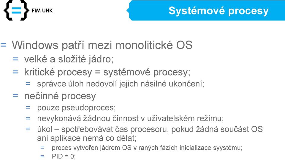 pseudoproces; = nevykonává žádnou činnost v uživatelském režimu; = úkol spotřebovávat čas procesoru,