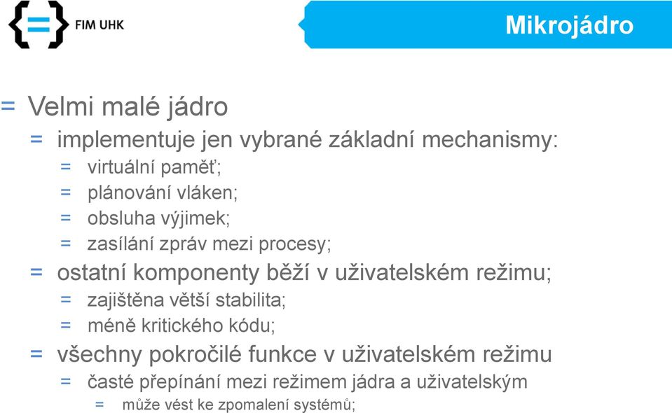 režimu; = zajištěna větší stabilita; = méně kritického kódu; = všechny pokročilé funkce v