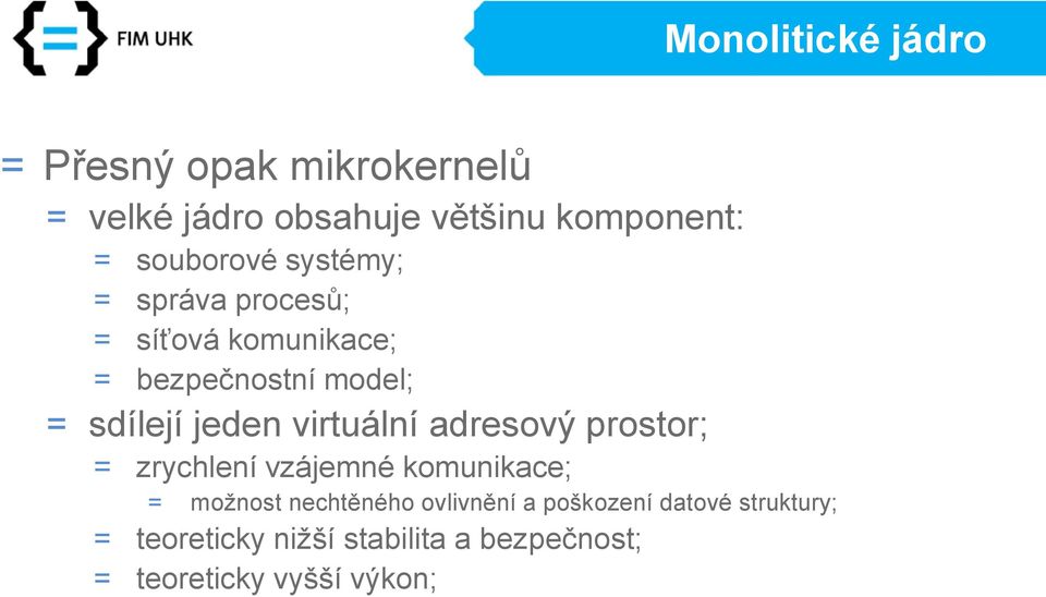 jeden virtuální adresový prostor; = zrychlení vzájemné komunikace; = možnost nechtěného