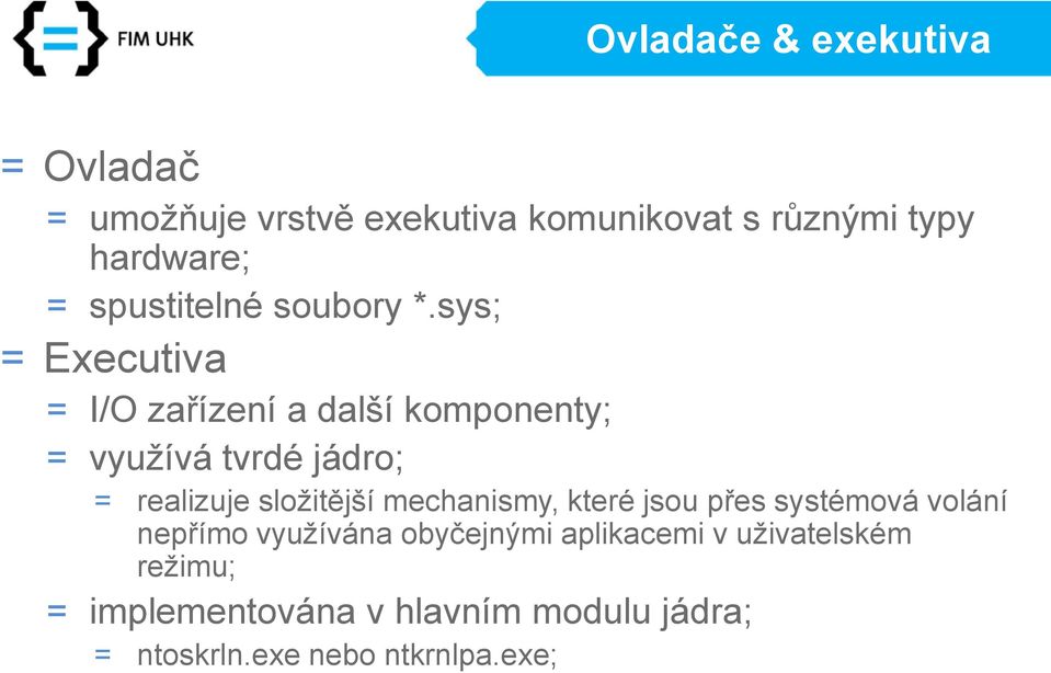 sys; = Executiva = I/O zařízení a další komponenty; = využívá tvrdé jádro; = realizuje složitější