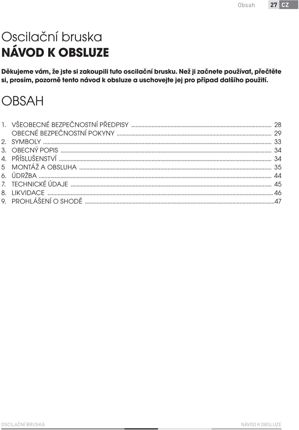 OBSAH 1. VŠEOBECNÉ BEZPEČNOSTNÍ PŘEDPISY... 28 OBECNÉ BEZPEČNOSTNÍ POKYNY... 29 2. SYMBOLY... 33 3. OBECNÝ POPIS... 34 4.