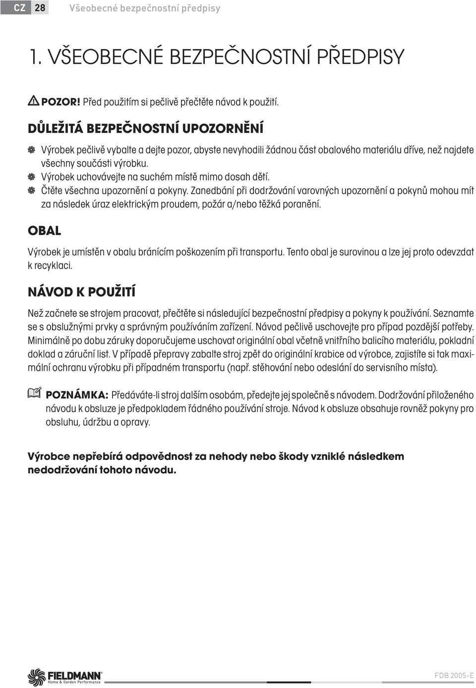Výrobek uchovávejte na suchém místě mimo dosah dětí. Čtěte všechna upozornění a pokyny.