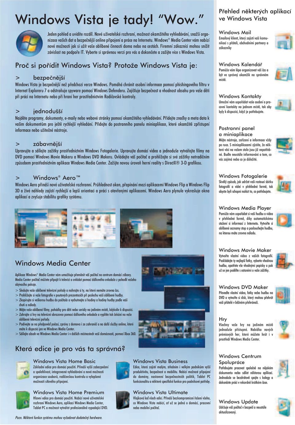 Vyberte si správnou verzi pro vás a dokonèete a za ijte více s Windows Vista. Proè si poøídit Windows Vista?