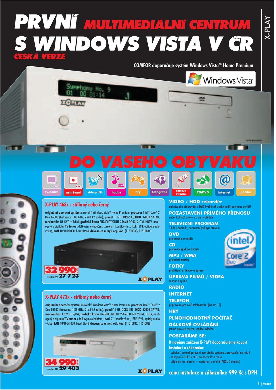 EN7600GT/2DHT 256MB DDR3, 2xDVI, HDTV, anal ogový a digitální TV tuner s dálkovým ovladaèem, zvuk 7.1 kanálový int., IEEE 1394, optický audio výstup, LAN 10/100/1000, bezdrátová klávesnice a myš, obj.