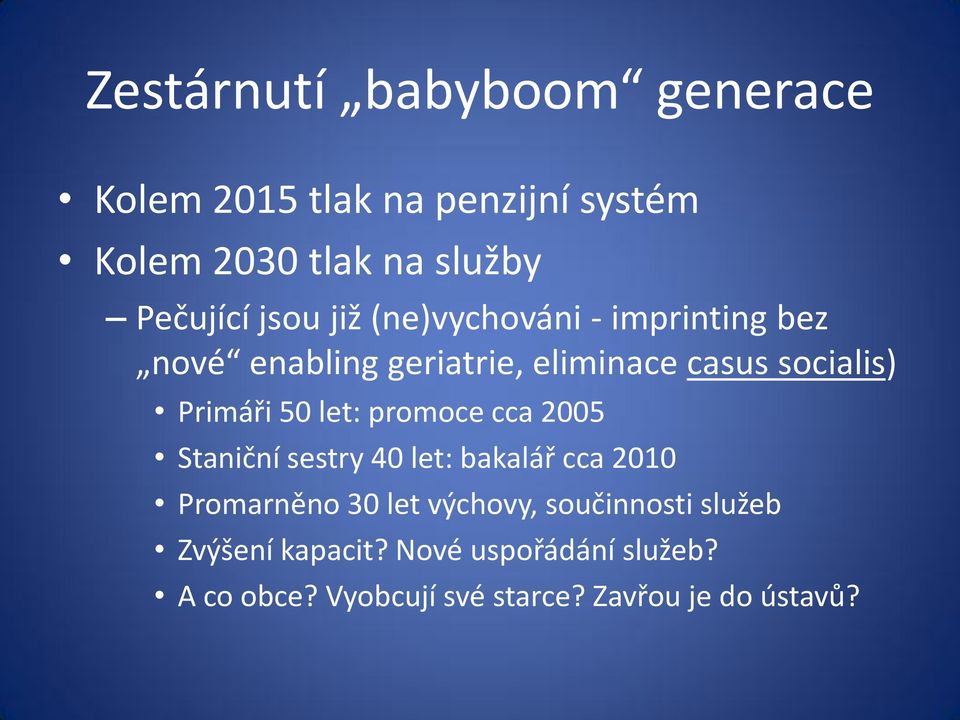 50 let: promoce cca 2005 Staniční sestry 40 let: bakalář cca 2010 Promarněno 30 let výchovy,
